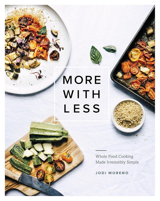 More with Less: Whole Food Cooking Made Irresistibly Simple cover image