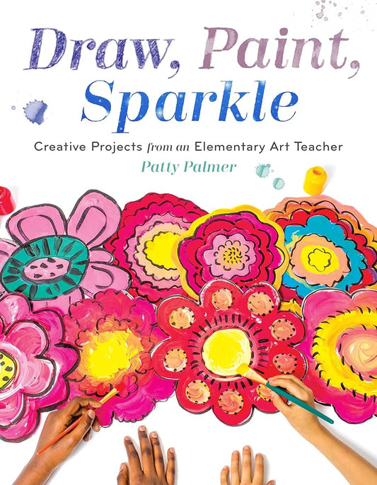 Draw, Paint, Sparkle: Creative Projects from an Elementary Art Teacher cover image
