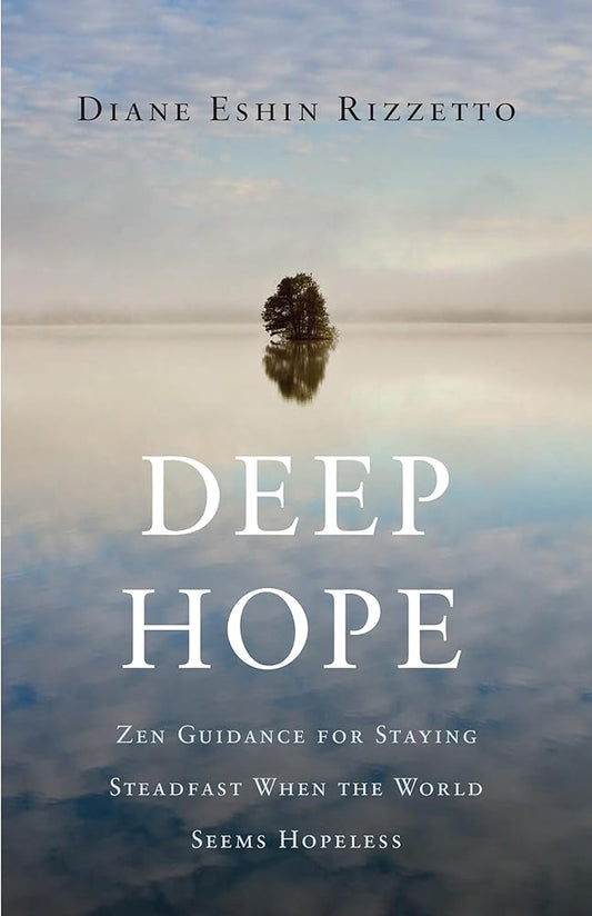 Deep Hope: Zen Guidance for Staying Steadfast When the World Seems Hopeless cover image
