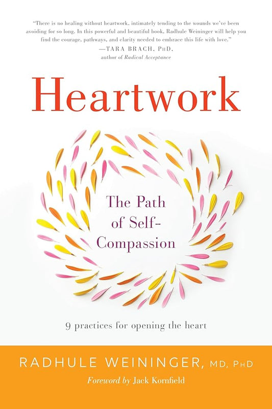 Heartwork: The Path of Self-Compassion-9 Practices for Opening the Heart cover image