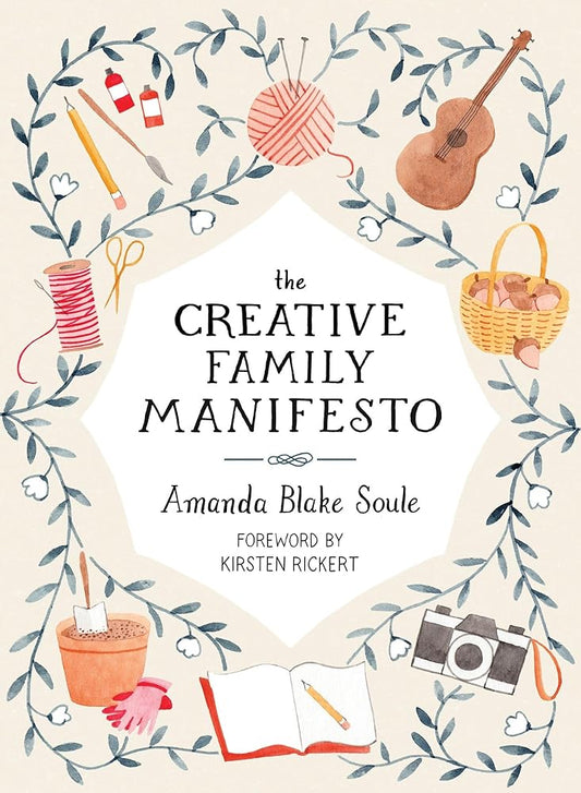 The Creative Family Manifesto: Encouraging Imagination and Nurturing Family Connections cover image