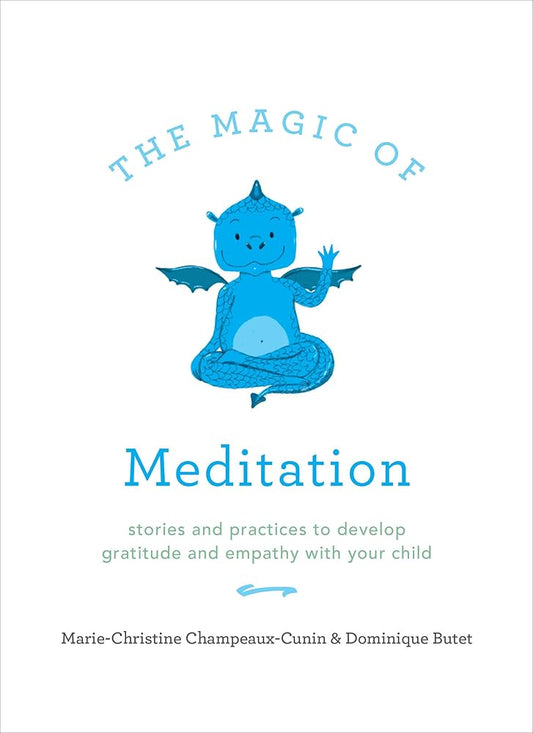 The Magic of Meditation: Stories and Practices to Develop Gratitude and Empathy with Your Child cover image