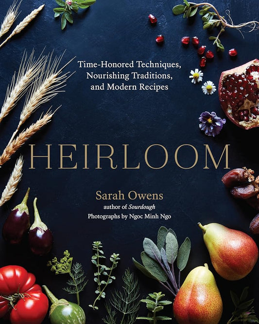 Heirloom: Time-Honored Techniques, Nourishing Traditions, and Modern Recipes cover image