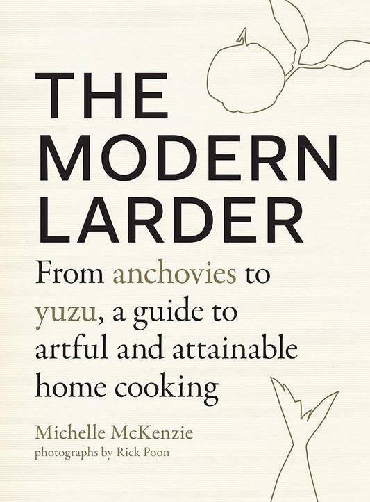 The Modern Larder: From Anchovies to Yuzu, a Guide to Artful and Attainable Home Cooking cover image