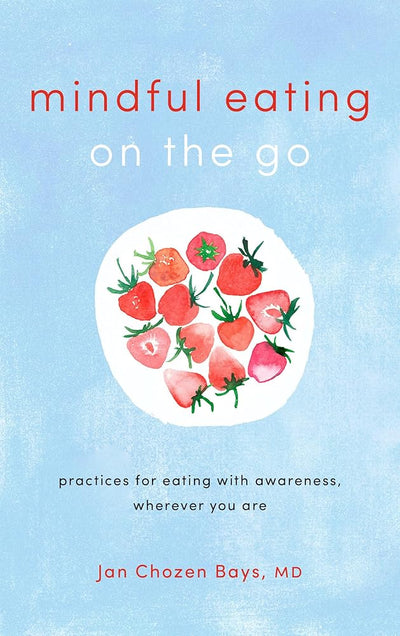Mindful Eating on the Go: Practices for Eating with Awareness, Wherever You Are cover image