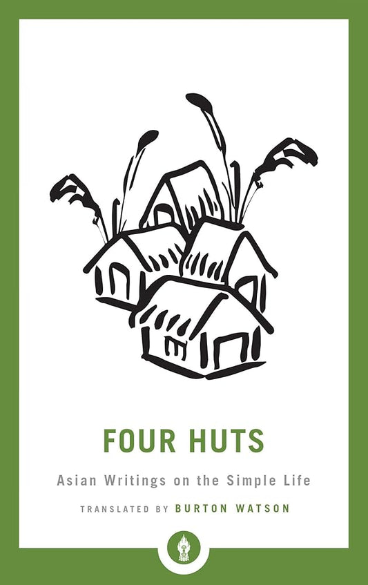 Four Huts: Asian Writings on the Simple Life (Shambhala Pocket Library) cover image