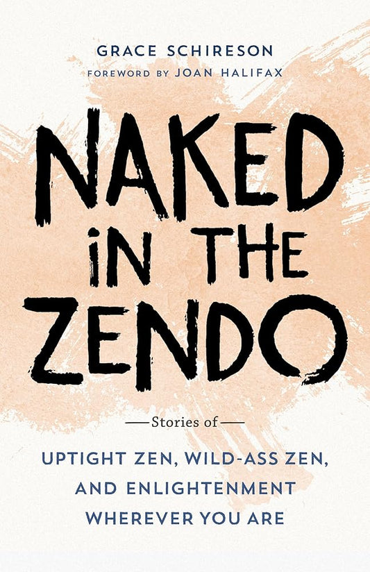 Naked in the Zendo: Stories of Uptight Zen, Wild-Ass Zen, and Enlightenment Wherever You Are cover image