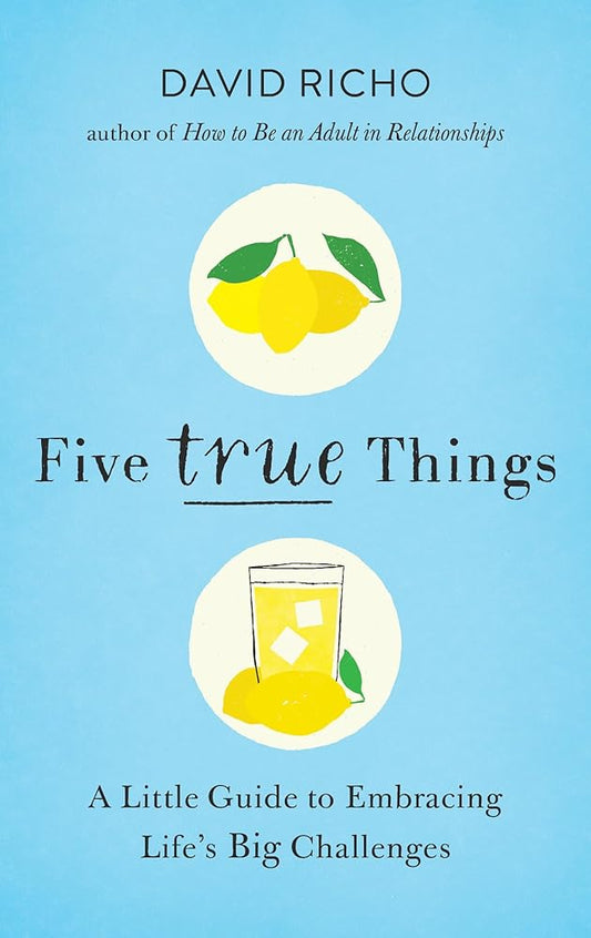 Five True Things: A Little Guide to Embracing Life's Big Challenges cover image