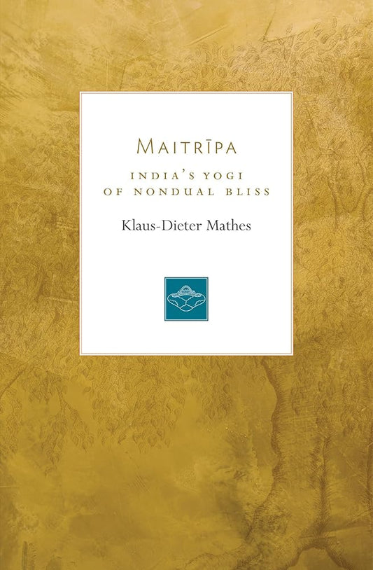 Maitripa: India's Yogi of Nondual Bliss (Lives of the Masters) cover image