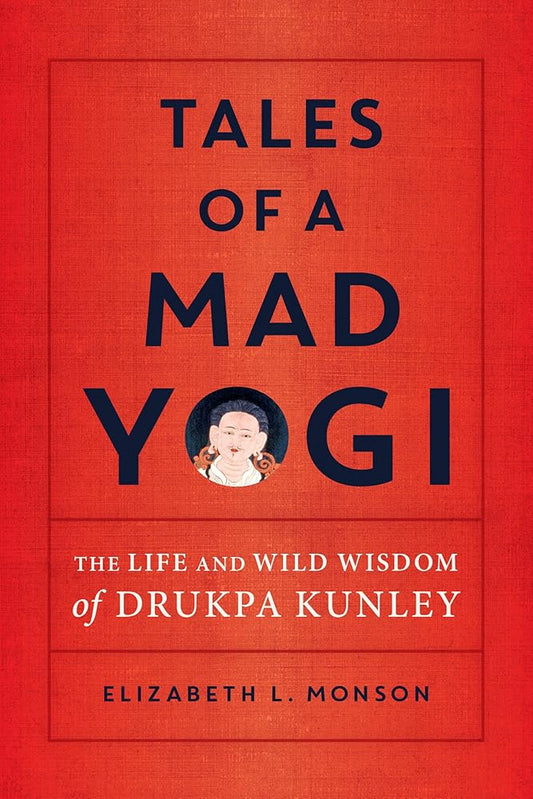 Tales of a Mad Yogi: The Life and Wild Wisdom of Drukpa Kunley cover image