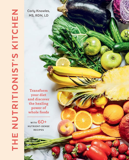 The Nutritionist's Kitchen: Transform Your Diet and Discover the Healing Power of Whole Foods cover image