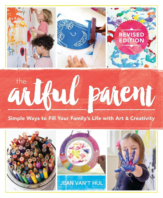 The Artful Parent: Simple Ways to Fill Your Family's Life with Art and Creativity cover image