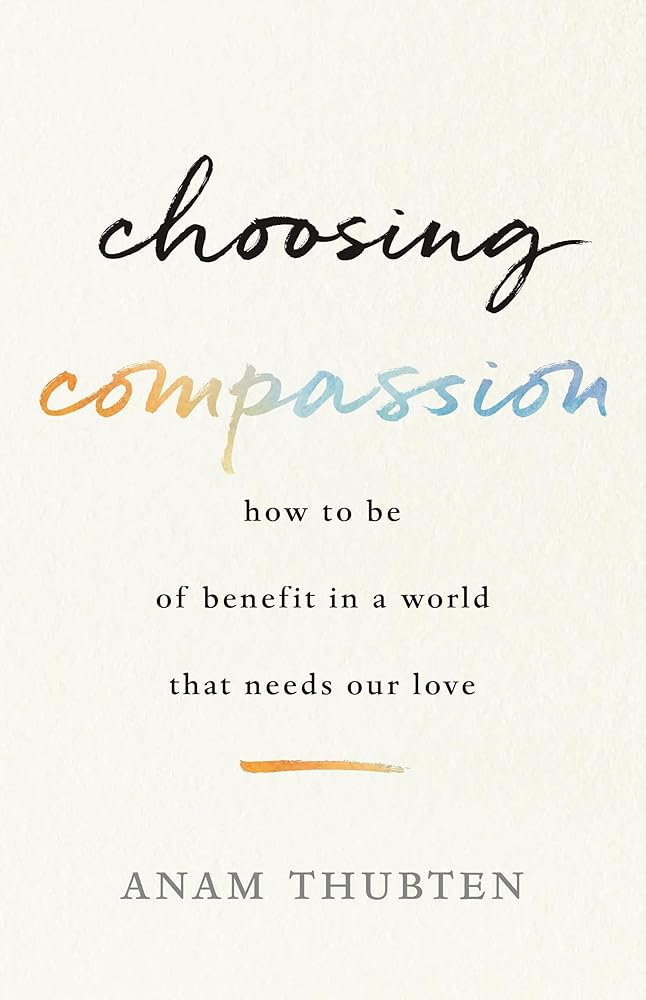 Choosing Compassion: How to Be of Benefit in a World That Needs Our Love cover image