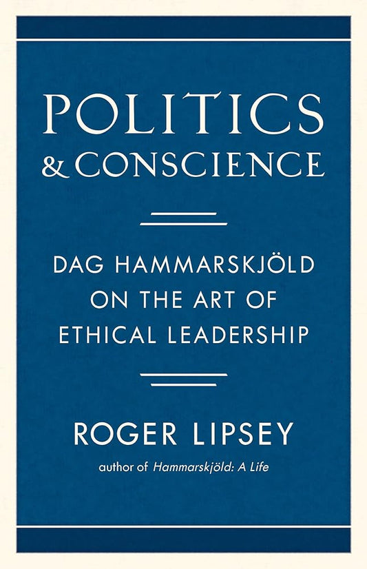 Politics and Conscience: Dag HammarskjÃ¶ld on the Art of Ethical Leadership cover image