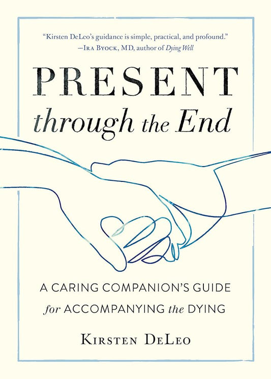 Present through the End: A Caring Companion's Guide for Accompanying the Dying cover image