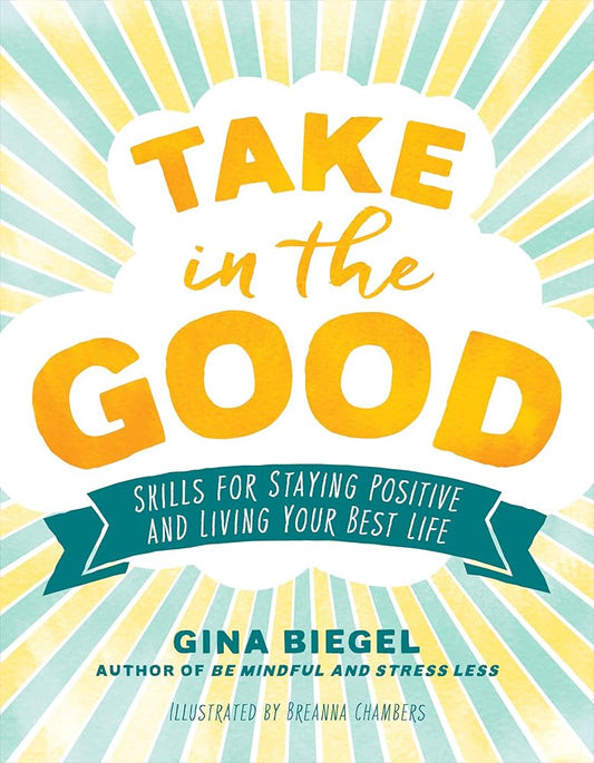 Take in the Good: Skills for Staying Positive and Living Your Best Life cover image