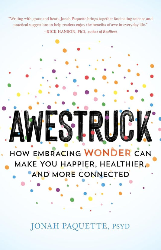 Awestruck: How Embracing Wonder Can Make You Happier, Healthier, and More Connected cover image