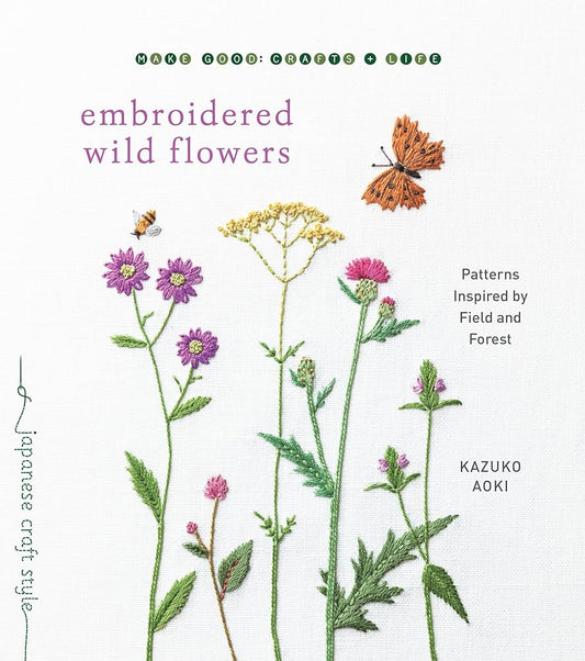 Embroidered Wild Flowers: Patterns Inspired by Field and Forest (Make Good: Japanese Craft Style) cover image