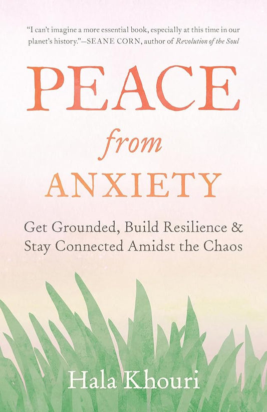 Peace from Anxiety: Get Grounded, Build Resilience, and Stay Connected Amidst the Chaos cover image