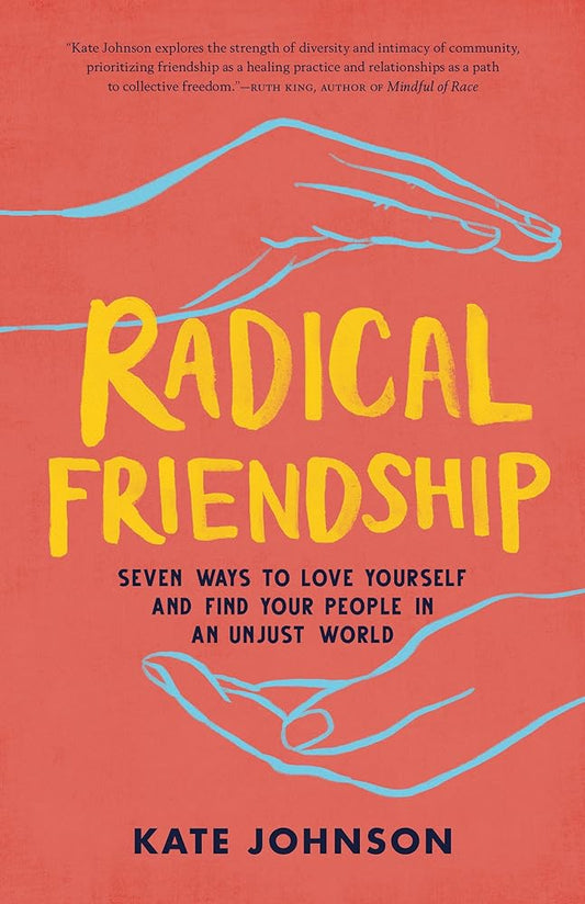 Radical Friendship: Seven Ways to Love Yourself and Find Your People in an Unjust World cover image