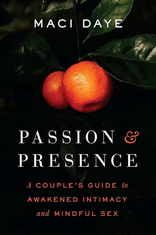 Passion and Presence: A Couple's Guide to Awakened Intimacy and Mindful Sex cover image