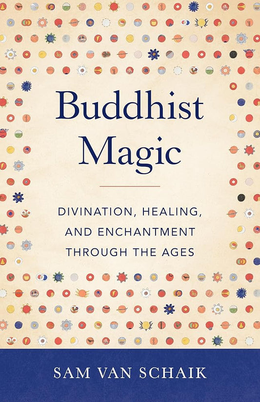 Buddhist Magic: Divination, Healing, and Enchantment through the Ages cover image