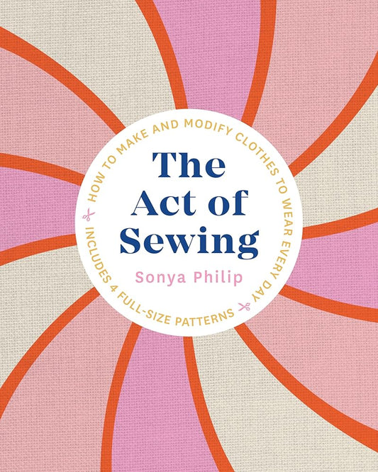 The Act of Sewing: How to Make and Modify Clothes to Wear Every Day cover image