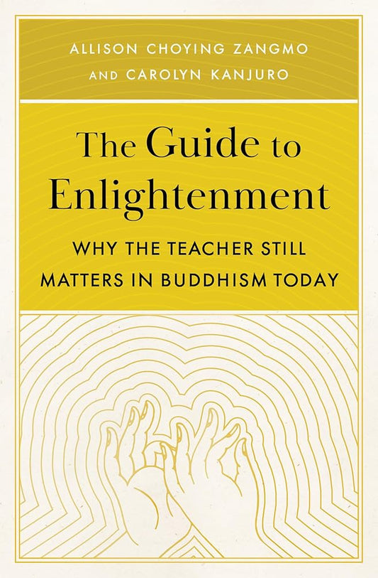 The Guide to Enlightenment: Why the Teacher Still Matters in Buddhism Today cover image
