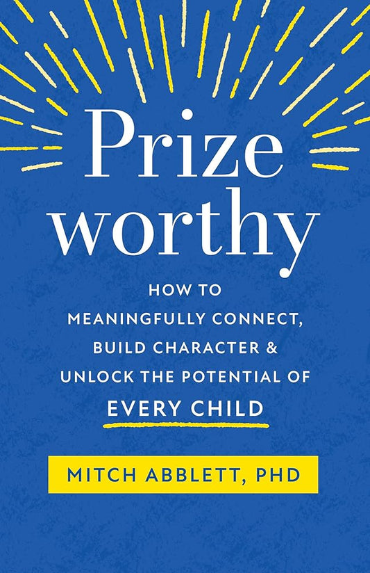 Prizeworthy: How to Meaningfully Connect, Build Character, and Unlock the Potential of Every Child cover image