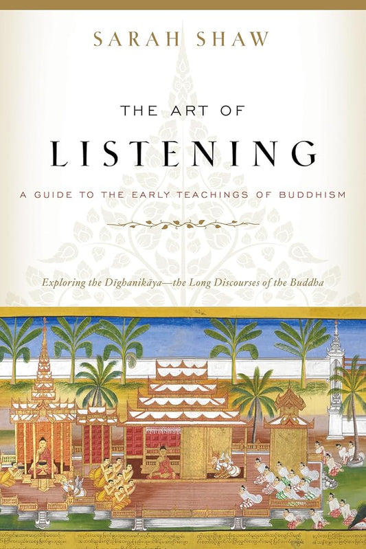 The Art of Listening: A Guide to the Early Teachings of Buddhism cover image
