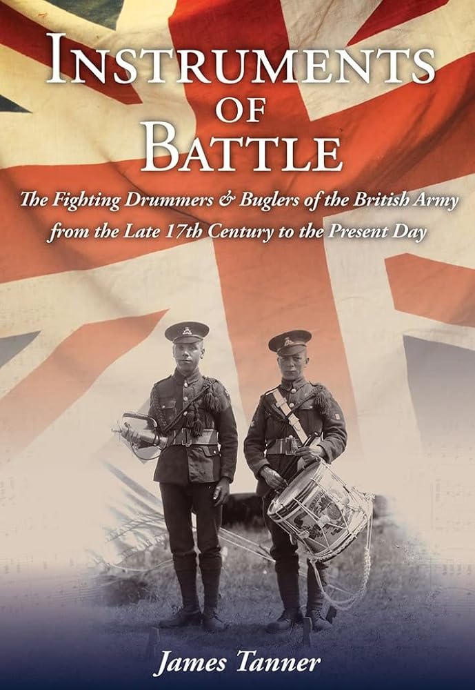 Instruments of Battle: The Fighting Drummers and Buglers of the British Army from the Late 17th Century to the Present Day cover image
