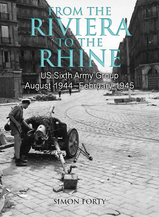 From the Riviera to the Rhine: US Sixth Army Group August 1944–February 1945 (Then & Now) cover image