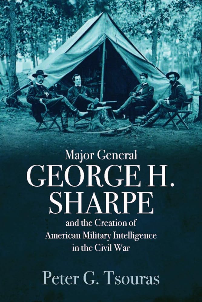 Major General George H. Sharpe and The Creation of American Military Intelligence in the Civil War cover image