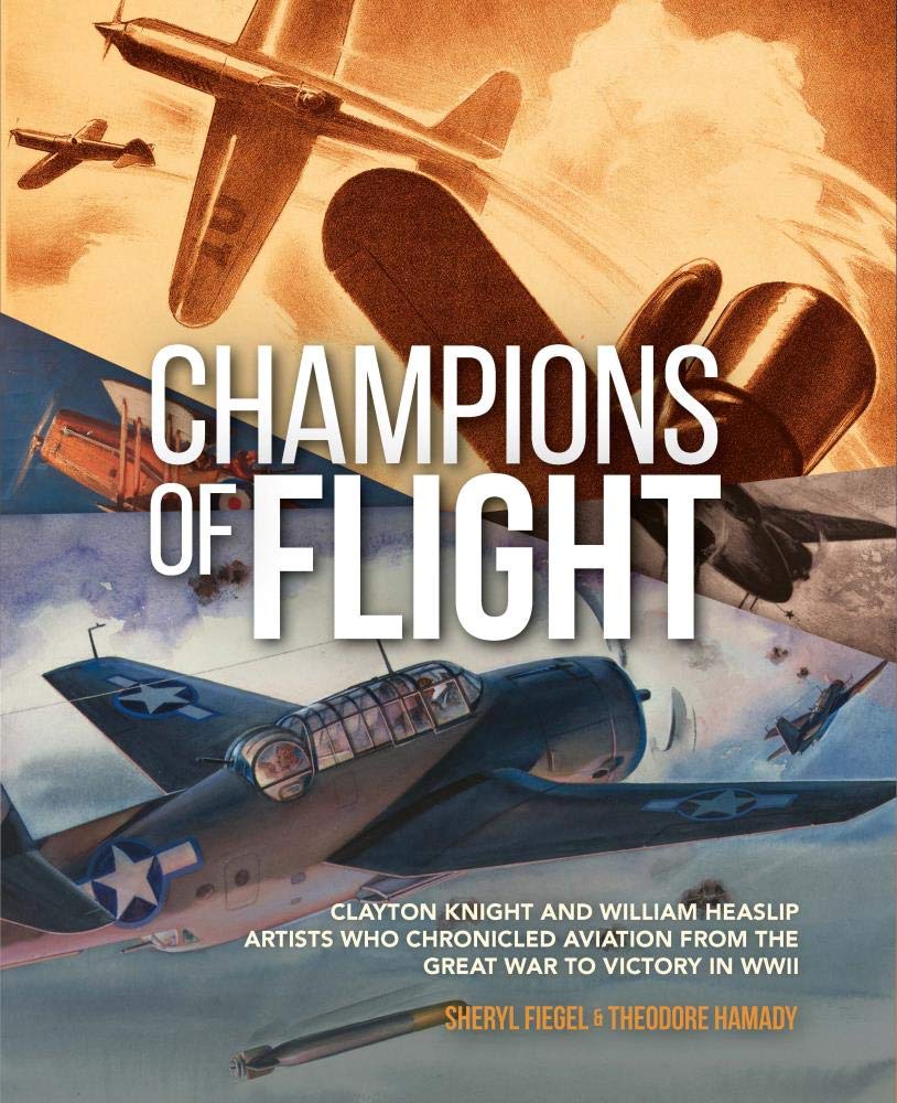 Champions of Flight: Clayton Knight and William Heaslip: Artists Who Chronicled Aviation from the Great War to Victory in WWII cover image