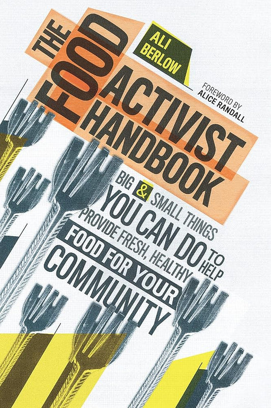 The Food Activist Handbook: Big & Small Things You Can Do to Help Provide Fresh, Healthy Food for Your Community cover image