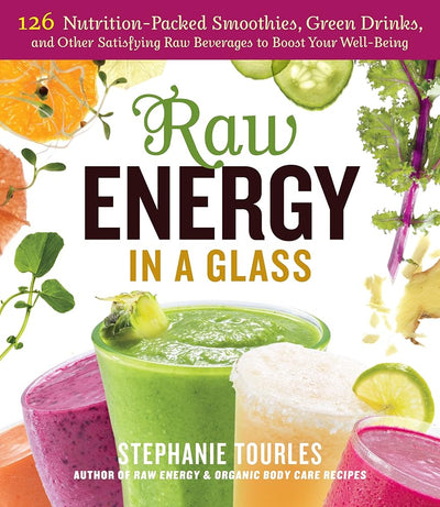 Raw Energy in a Glass: 126 Nutrition-Packed Smoothies, Green Drinks, and Other Satisfying Raw Beverages to Boost Your Well-Being cover image