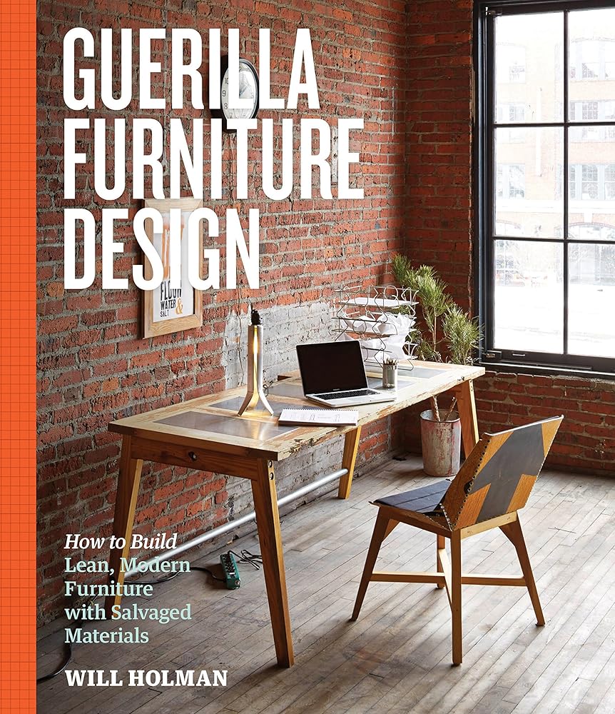 Guerilla Furniture Design: How to Build Lean, Modern Furniture with Salvaged Materials cover image