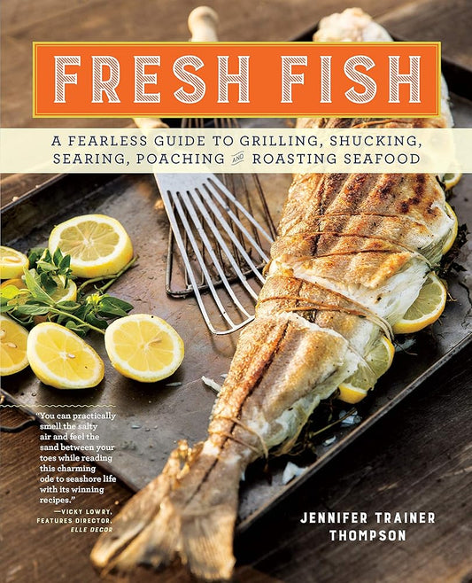 Fresh Fish: A Fearless Guide to Grilling, Shucking, Searing, Poaching, and Roasting Seafood cover image