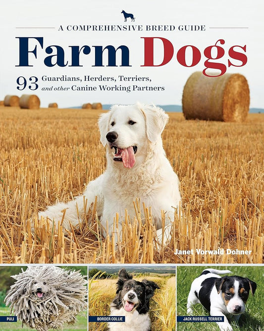 Farm Dogs: A Comprehensive Breed Guide to 93 Guardians, Herders, Terriers, and Other Canine Working Partners cover image