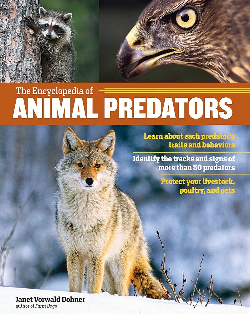 The Encyclopedia of Animal Predators: Learn about Each Predator’s Traits and Behaviors; Identify the Tracks and Signs of More Than 50 Predators; Protect Your Livestock, Poultry, and Pets cover image