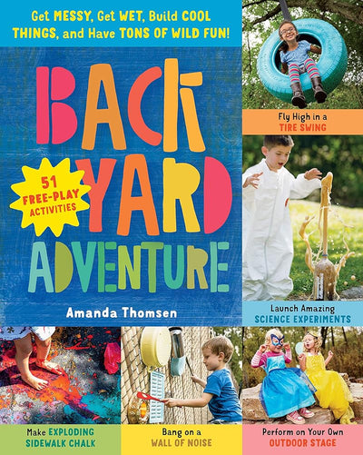 Backyard Adventure: Get Messy, Get Wet, Build Cool Things, and Have Tons of Wild Fun! 51 Free-Play Activities cover image