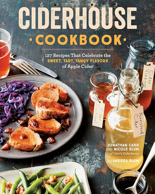 Ciderhouse Cookbook: 127 Recipes That Celebrate the Sweet, Tart, Tangy Flavors of Apple Cider cover image