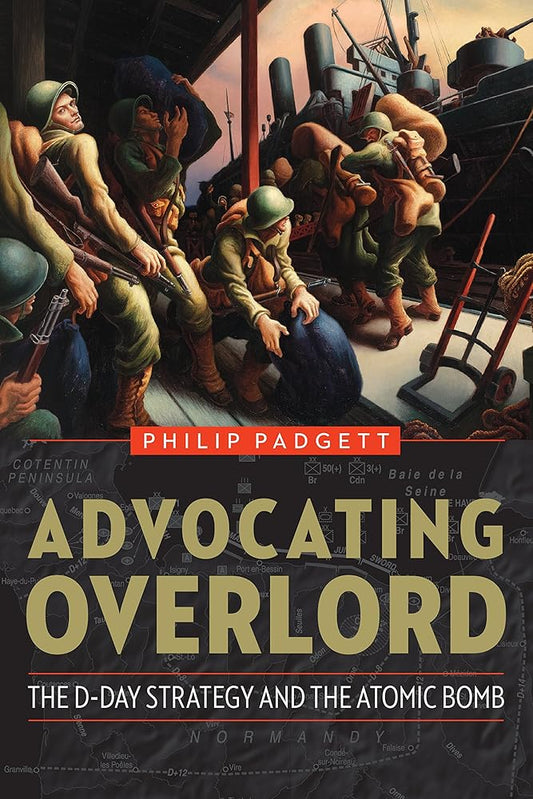 Advocating Overlord: The D-Day Strategy and the Atomic Bomb cover image