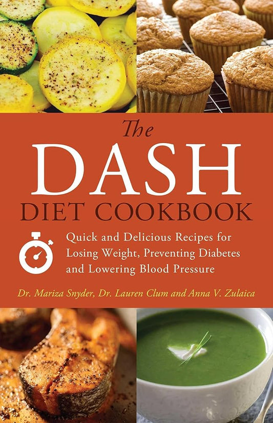 The DASH Diet Cookbook: Quick and Delicious Recipes for Losing Weight, Preventing Diabetes, and Lowering Blood Pressure cover image