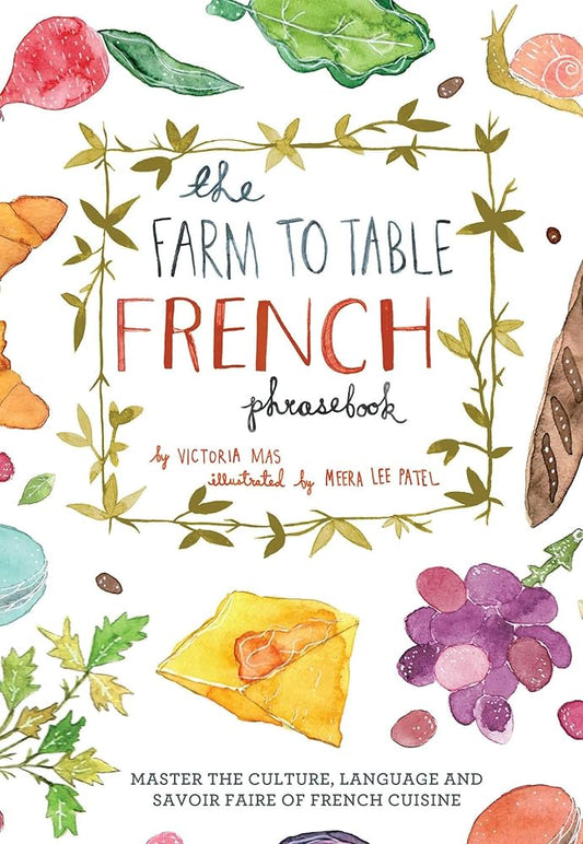 The Farm to Table French Phrasebook: Master the Culture, Language and Savoir Faire of French Cuisine cover image