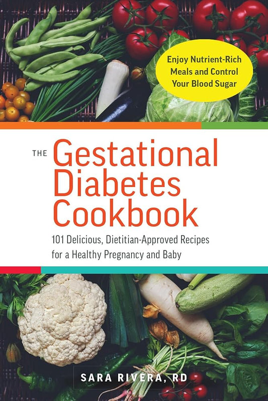 The Gestational Diabetes Cookbook: 101 Delicious, Dietitian-Approved Recipes for a Healthy Pregnancy and Baby cover image