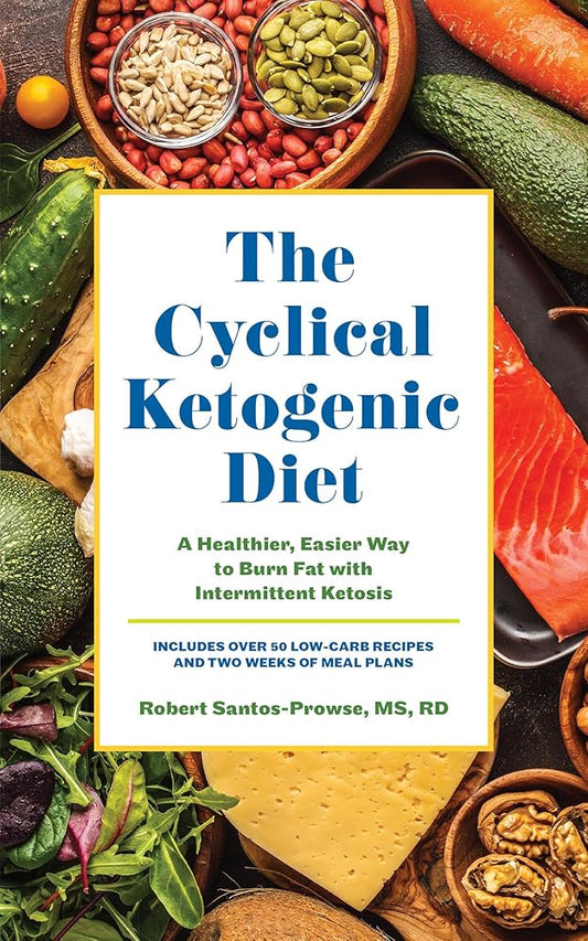 The Cyclical Ketogenic Diet: A Healthier, Easier Way to Burn Fat with Intermittent Ketosis cover image