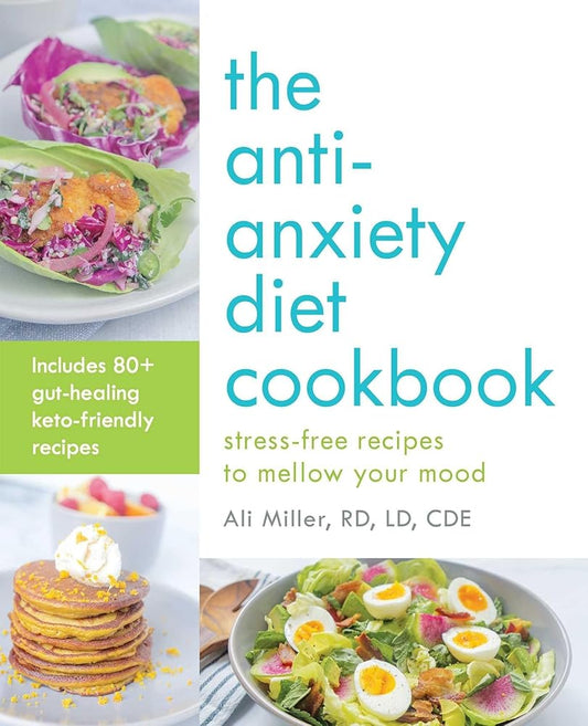 The Anti-Anxiety Diet Cookbook: Stress-Free Recipes to Mellow Your Mood cover image