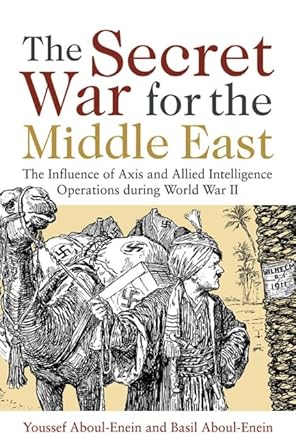 The Secret War for the Middle East: The Influence of Axis and Allied Intelligence Operations During World War II cover image
