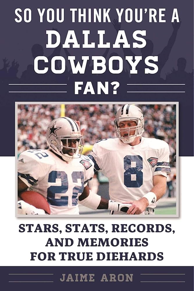 So You Think You're a Dallas Cowboys Fan?: Stars, Stats, Records, and Memories for True Diehards (So You Think You're a Team Fan) cover image